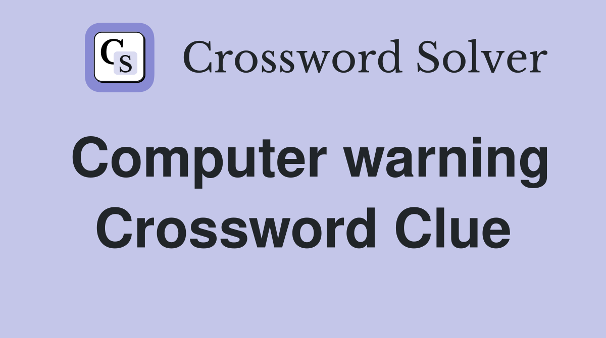 Computer warning Crossword Clue