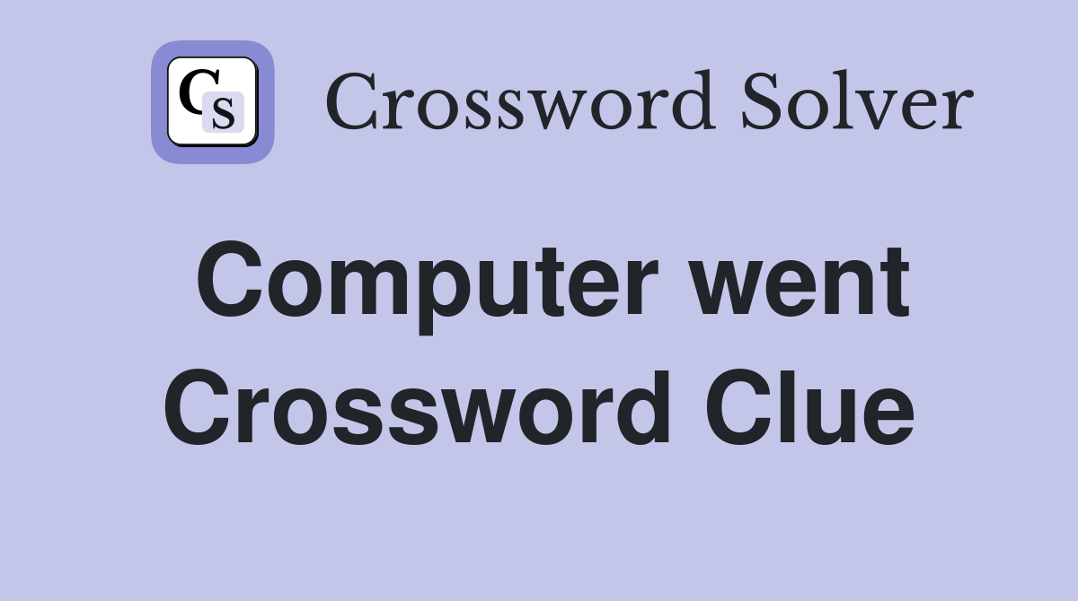 Computer went Crossword Clue