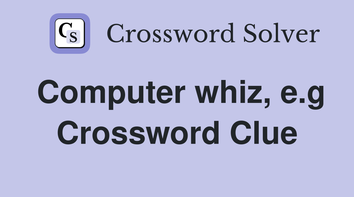 Computer whiz, e.g Crossword Clue