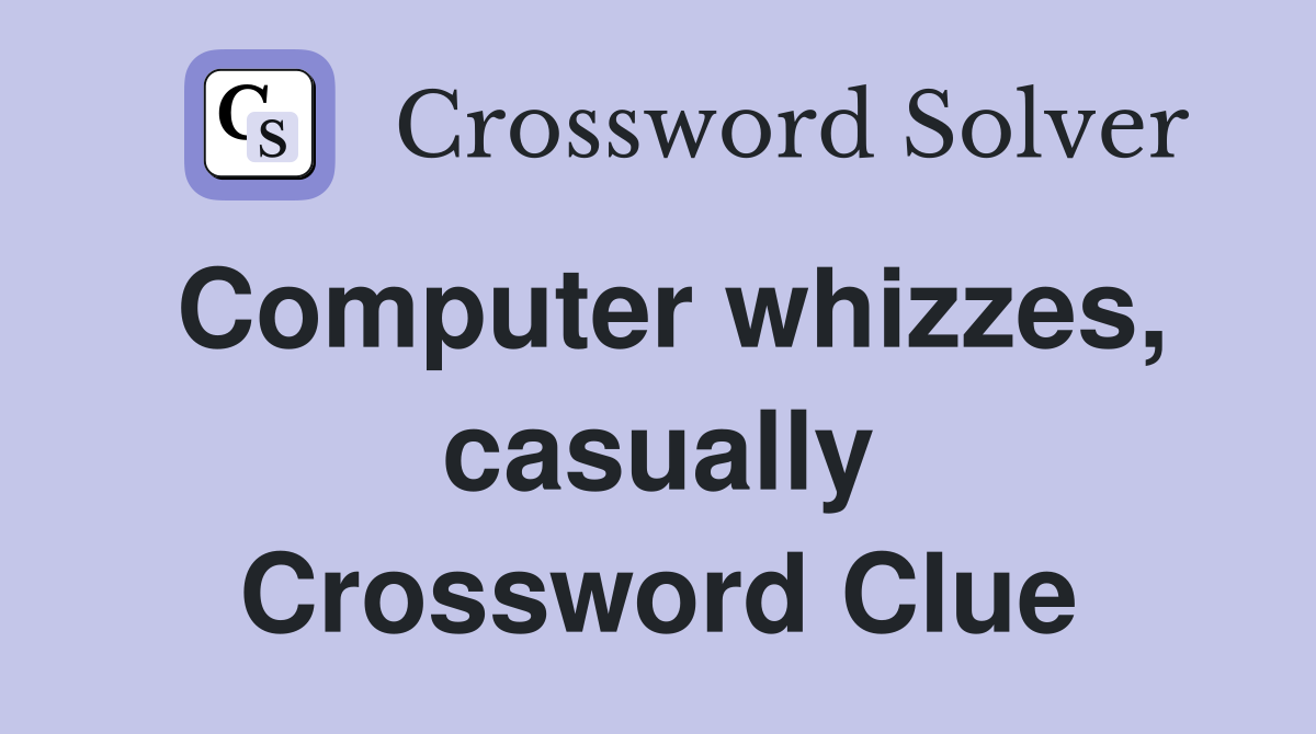 Computer whizzes, casually Crossword Clue