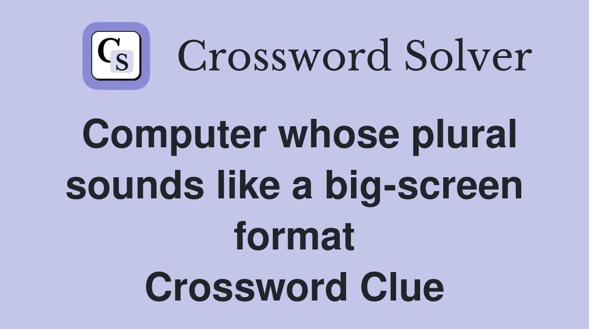 Computer whose plural sounds like a big-screen format Crossword Clue