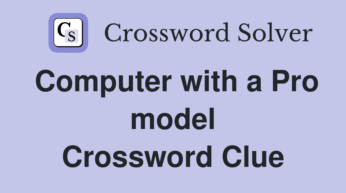 Computer with a Pro model Crossword Clue
