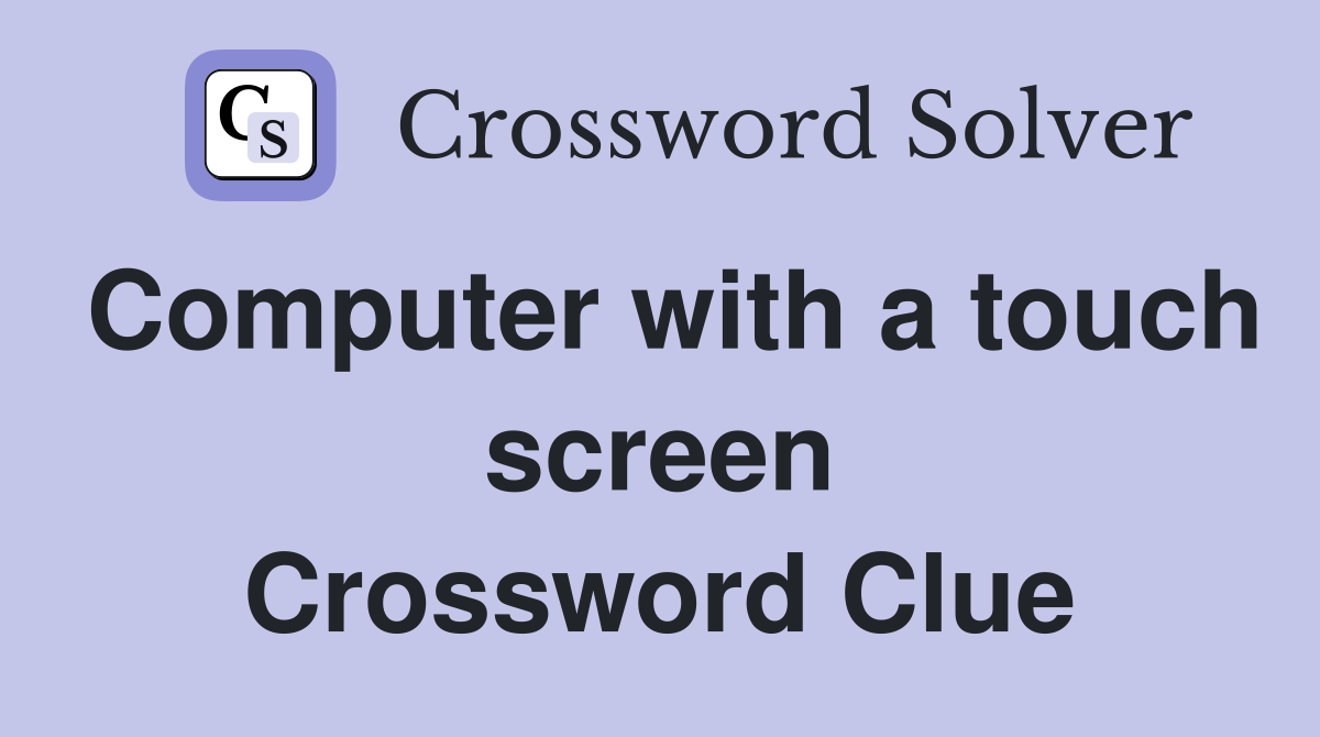 Computer with a touch screen Crossword Clue
