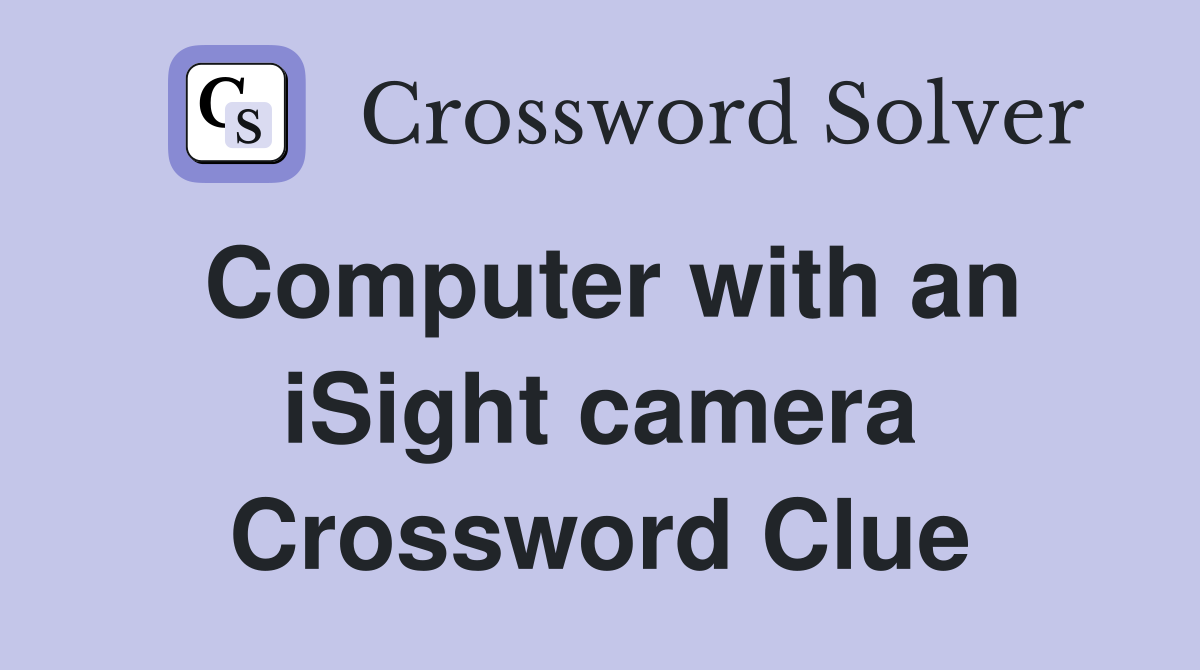Computer with an iSight camera Crossword Clue