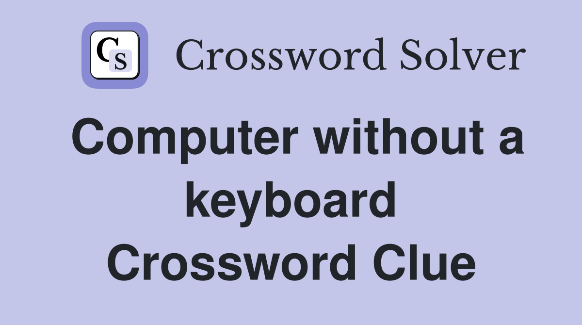 Computer without a keyboard Crossword Clue