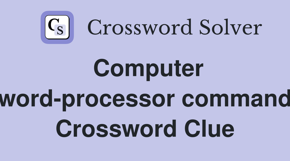 Computer word-processor command Crossword Clue
