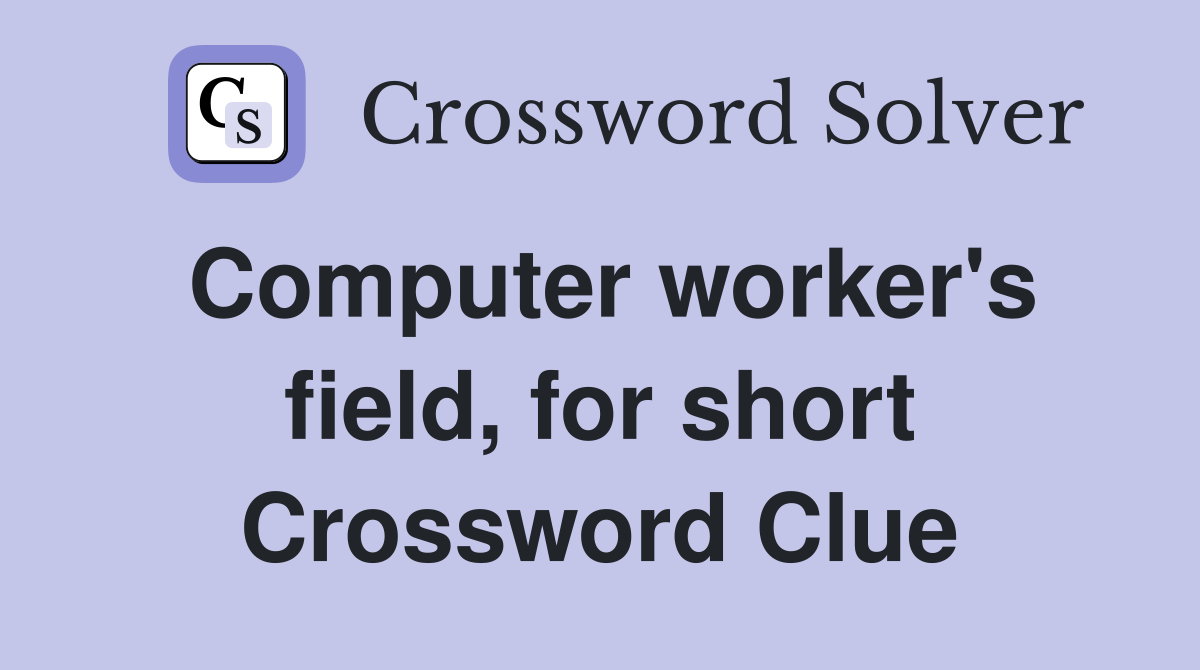 Computer worker's field, for short Crossword Clue