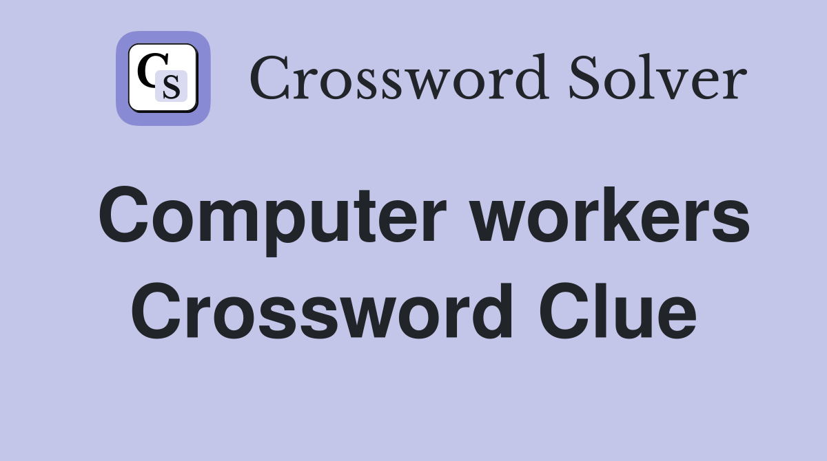 Computer workers Crossword Clue