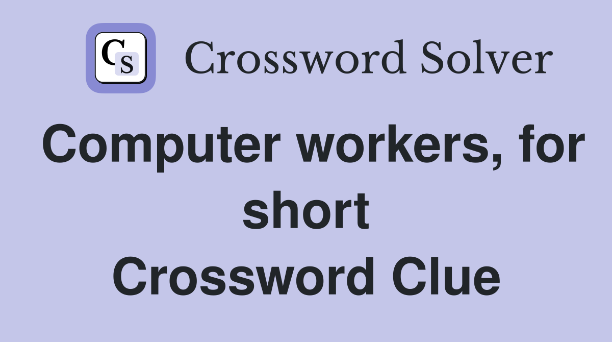 Computer workers, for short Crossword Clue