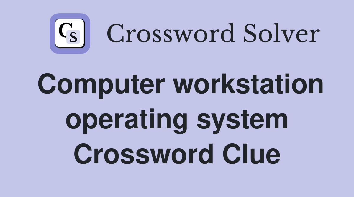Computer workstation operating system Crossword Clue