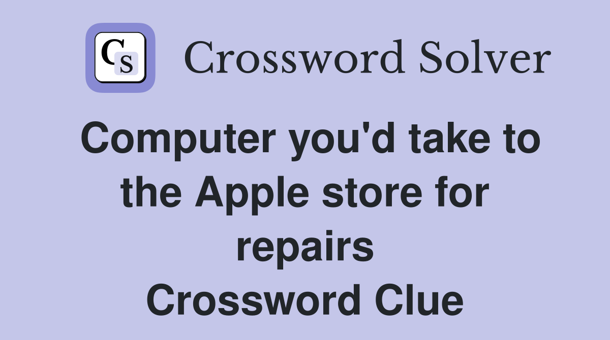 Computer you'd take to the Apple store for repairs Crossword Clue