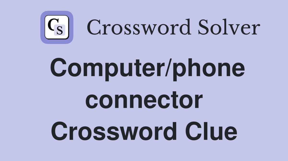 Computer/phone connector Crossword Clue