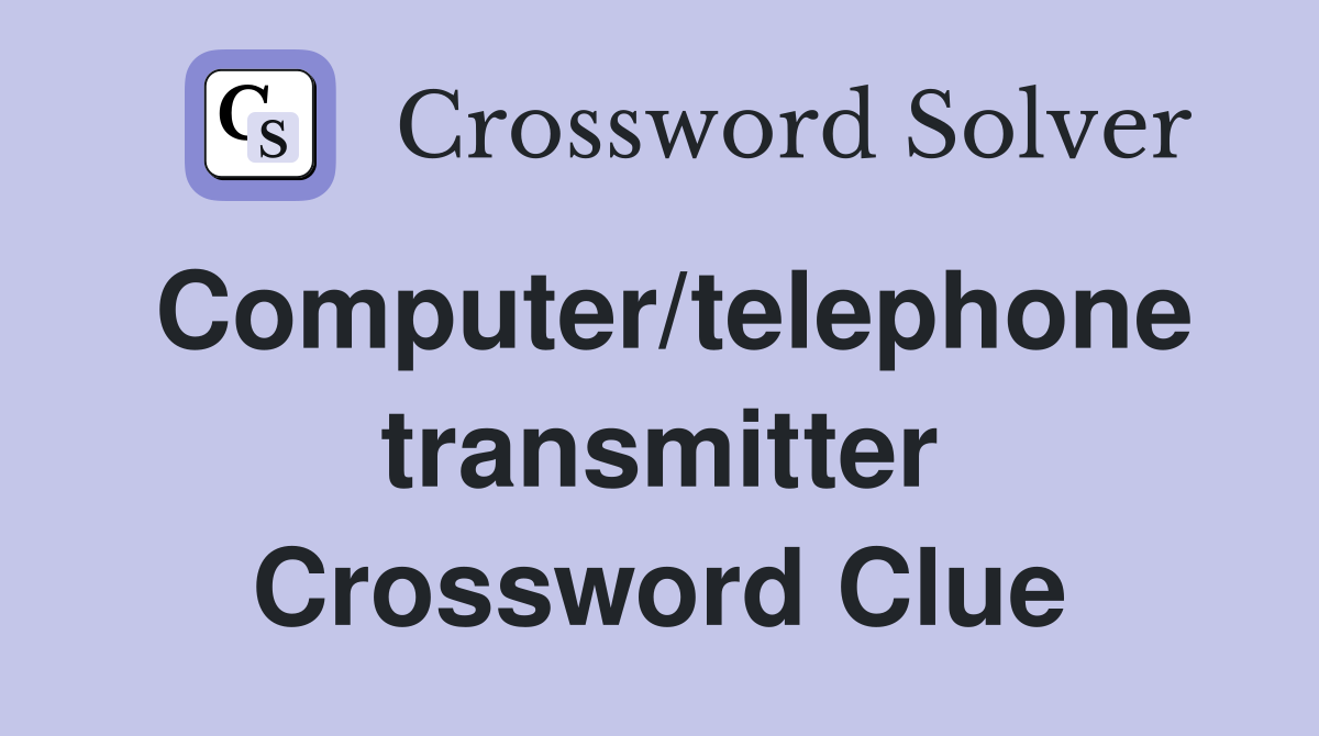 Computer/telephone transmitter Crossword Clue