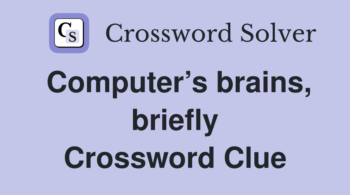 Computer’s brains, briefly Crossword Clue