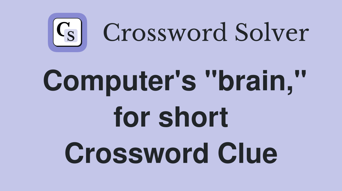 Computer's "brain," for short Crossword Clue