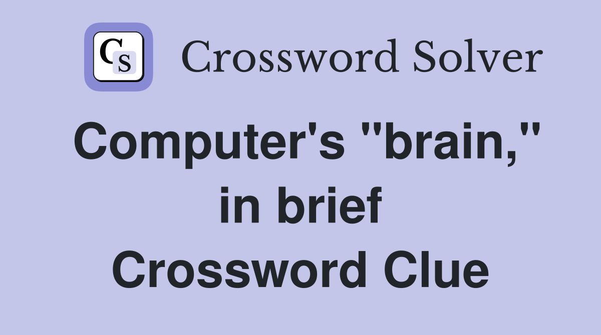 Computer's "brain," in brief Crossword Clue