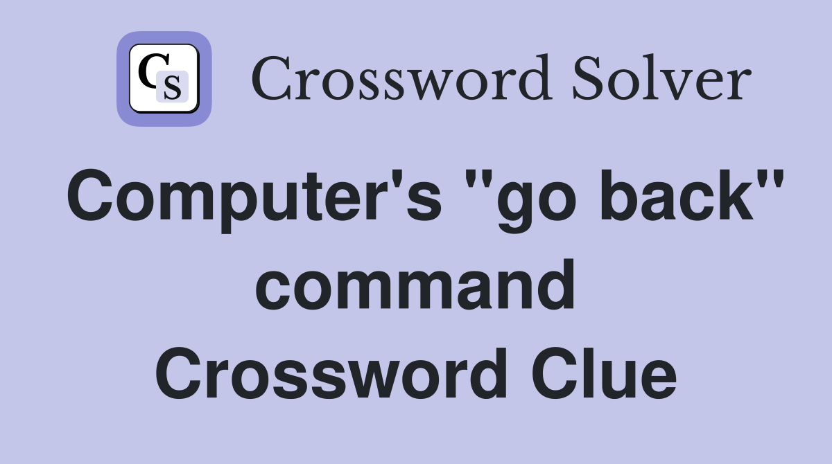 Computer's "go back" command Crossword Clue