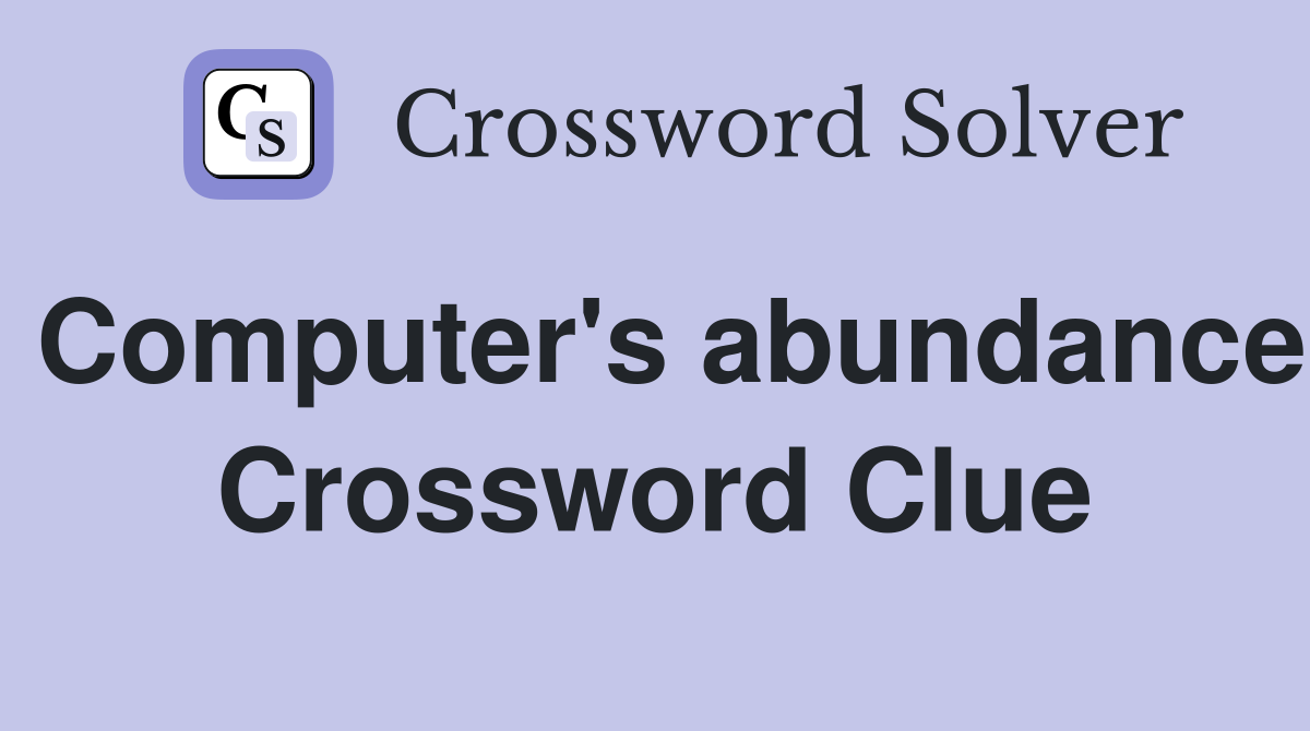 Computer's abundance Crossword Clue