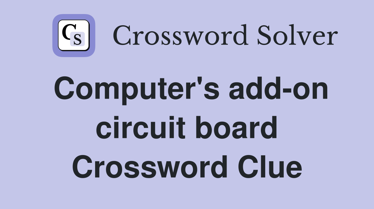 Computer's add-on circuit board Crossword Clue