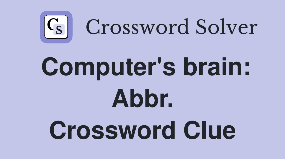 Computer's brain: Abbr. Crossword Clue