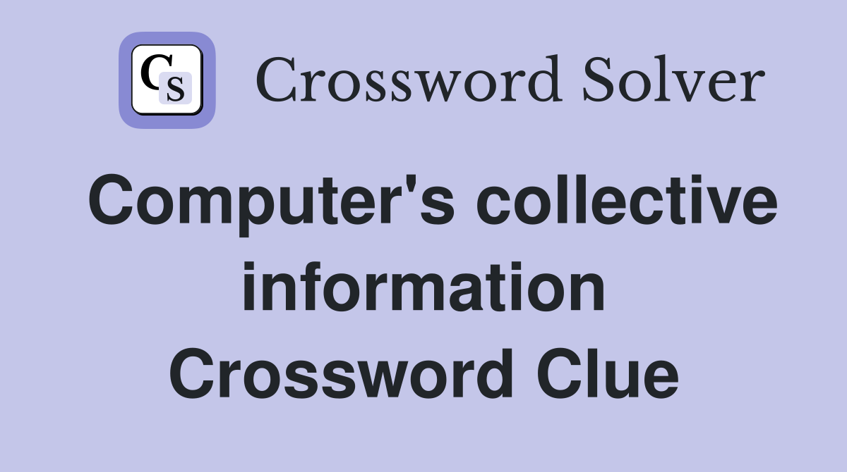 Computer's collective information Crossword Clue