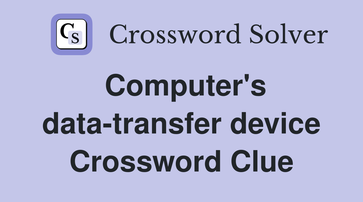 Computer's data-transfer device Crossword Clue