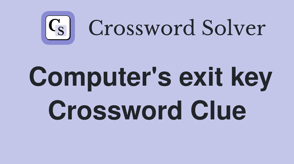 Computer's exit key Crossword Clue