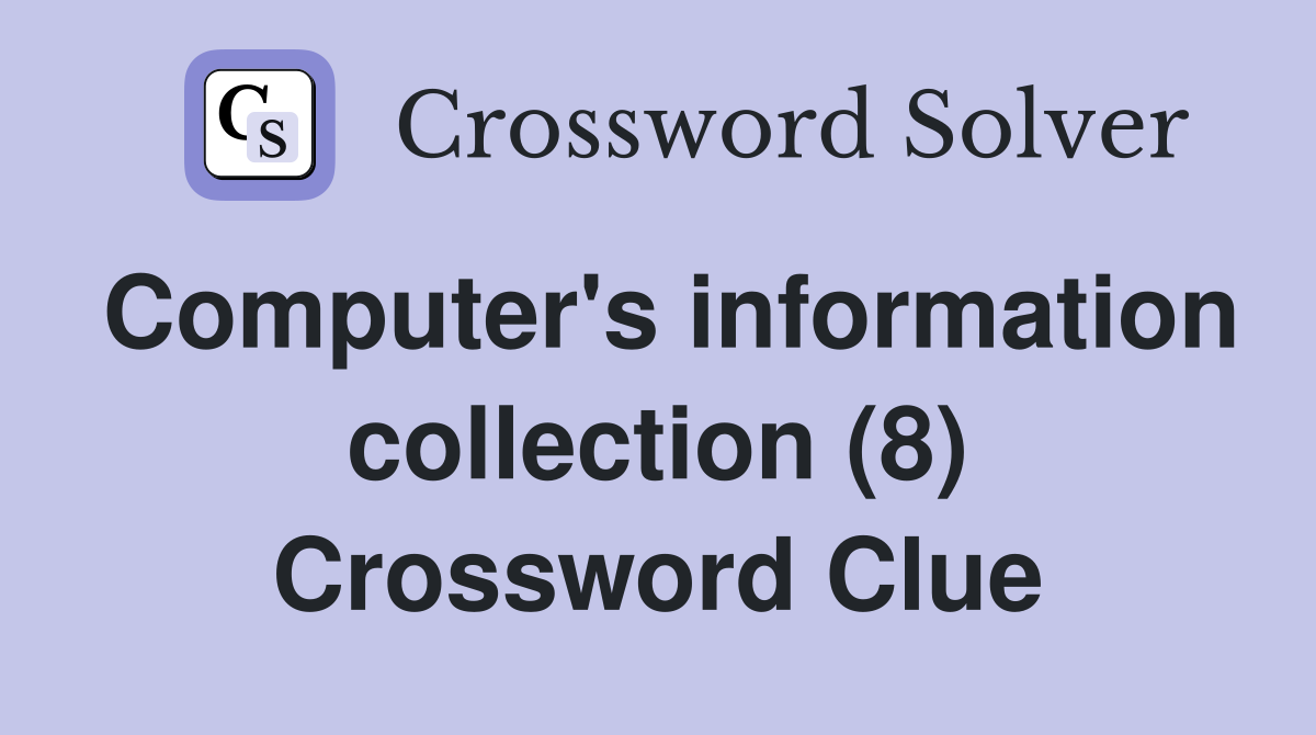 Computer's information collection (8) Crossword Clue