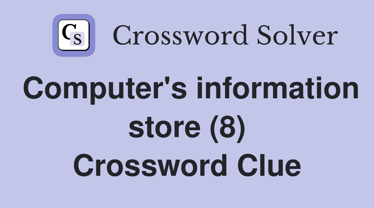 Computer's information store (8) Crossword Clue