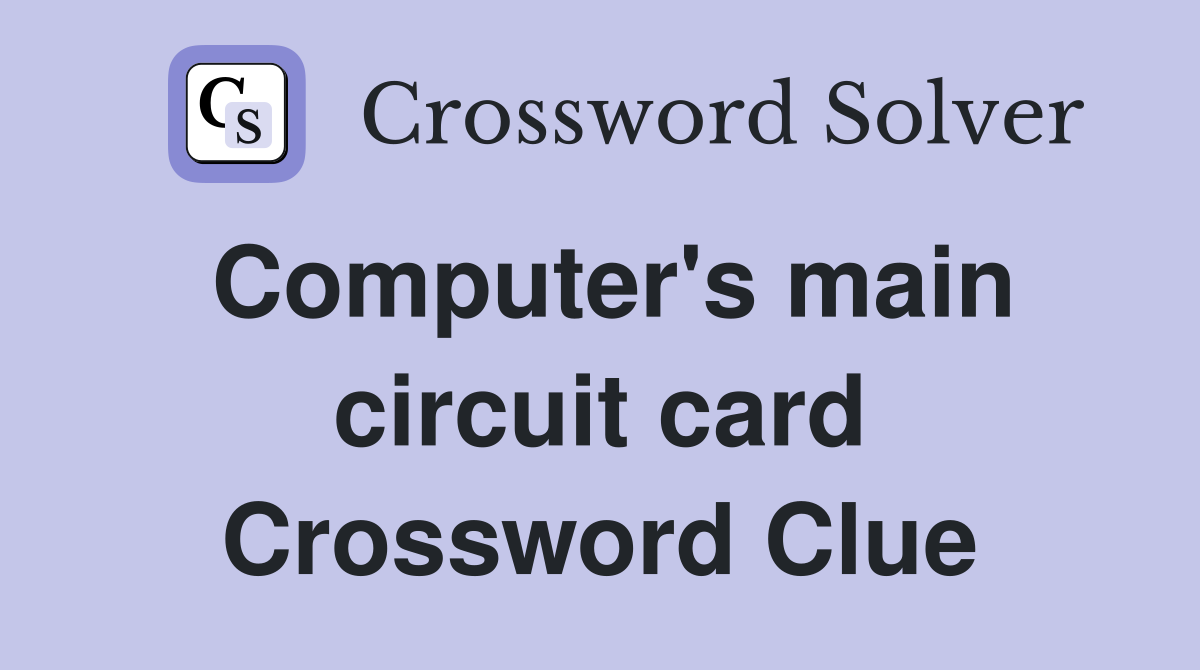 Computer's main circuit card Crossword Clue