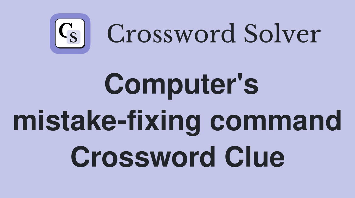 Computer's mistake-fixing command Crossword Clue