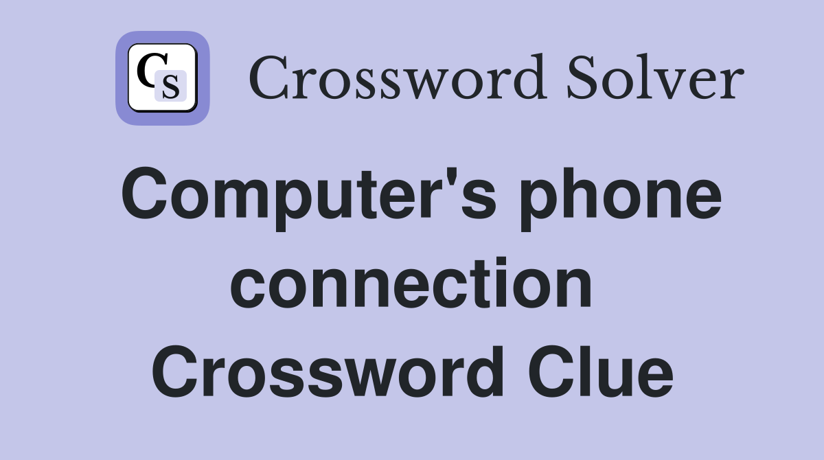 Computer's phone connection Crossword Clue