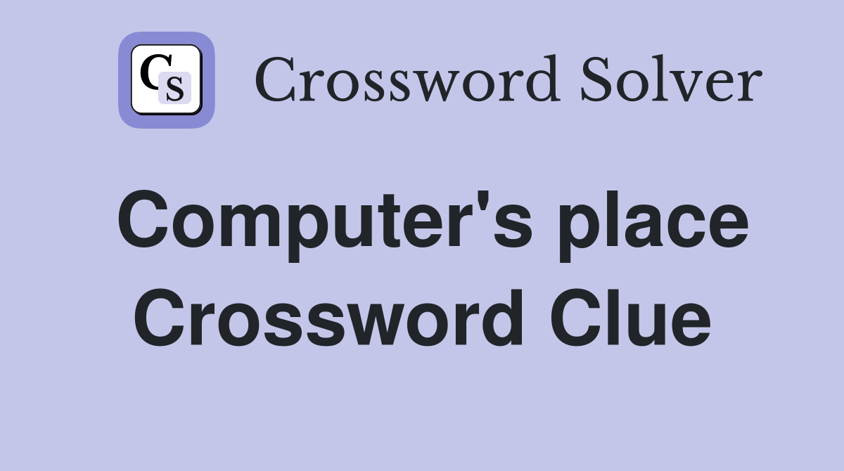 Computer's place Crossword Clue