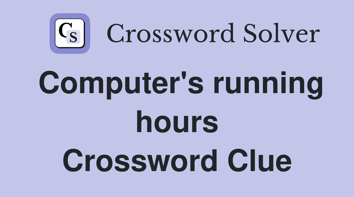 Computer's running hours Crossword Clue