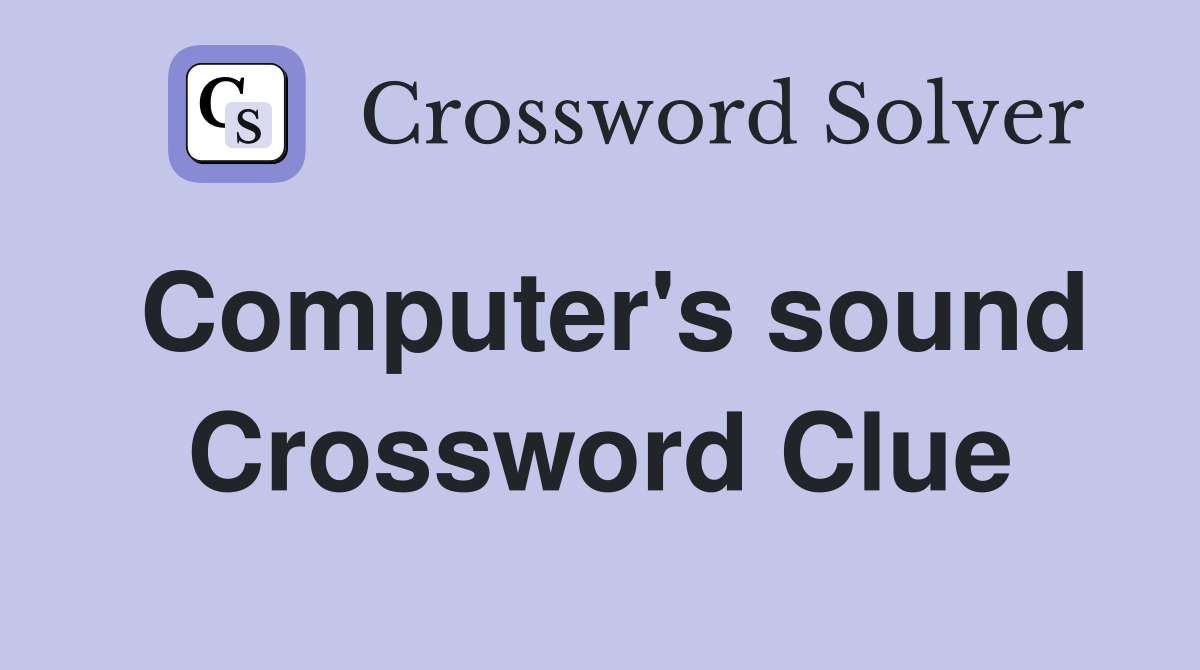 Computer's sound Crossword Clue