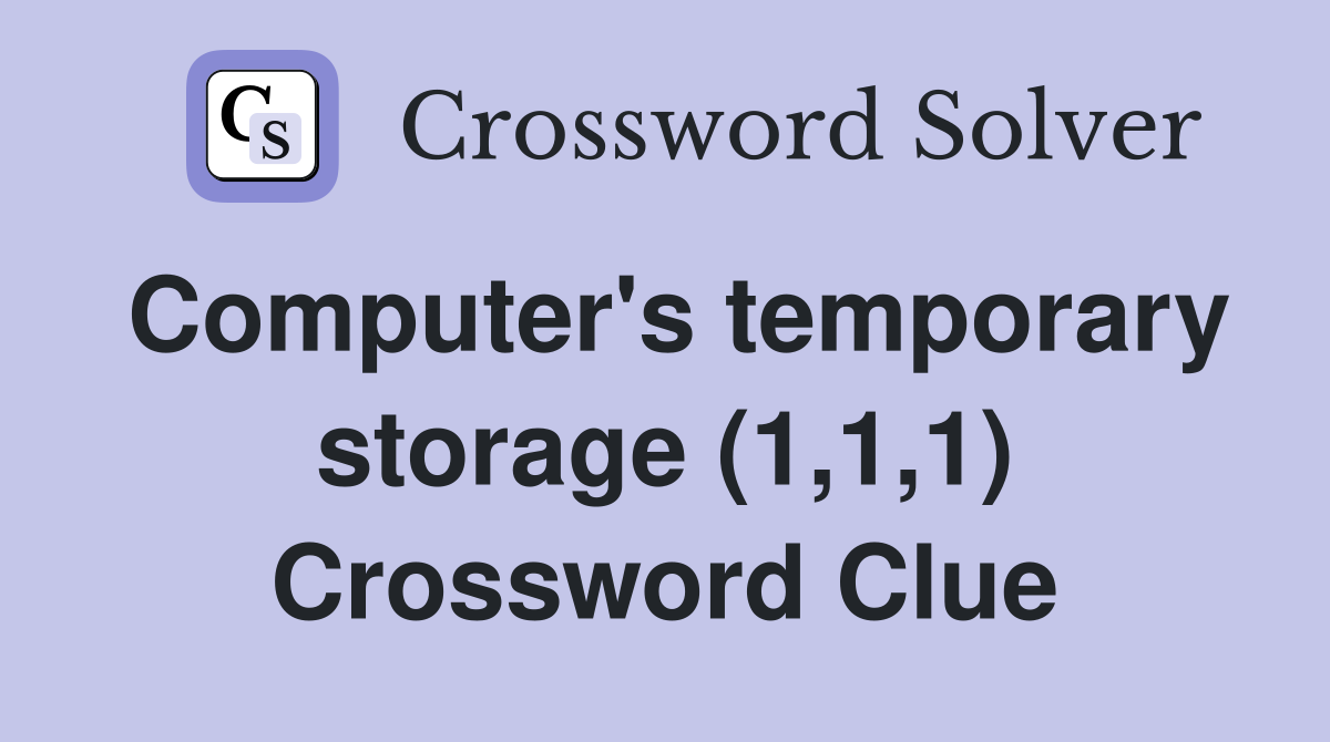 Computer's temporary storage (1,1,1) Crossword Clue