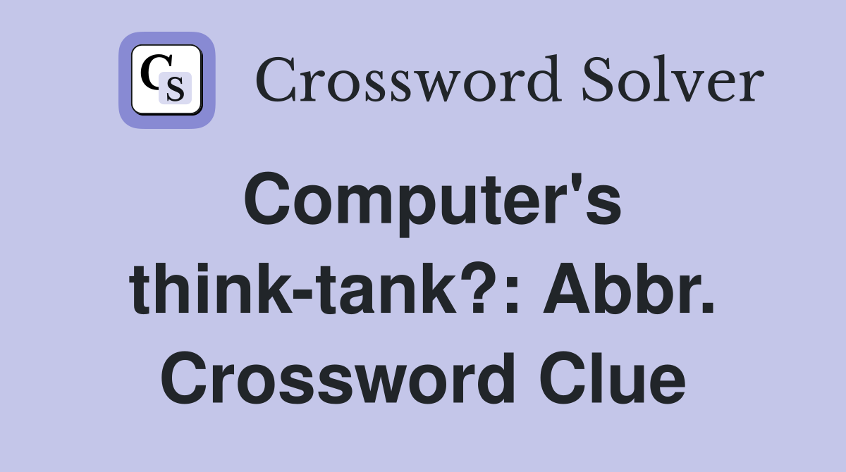 Computer's think-tank?: Abbr. Crossword Clue