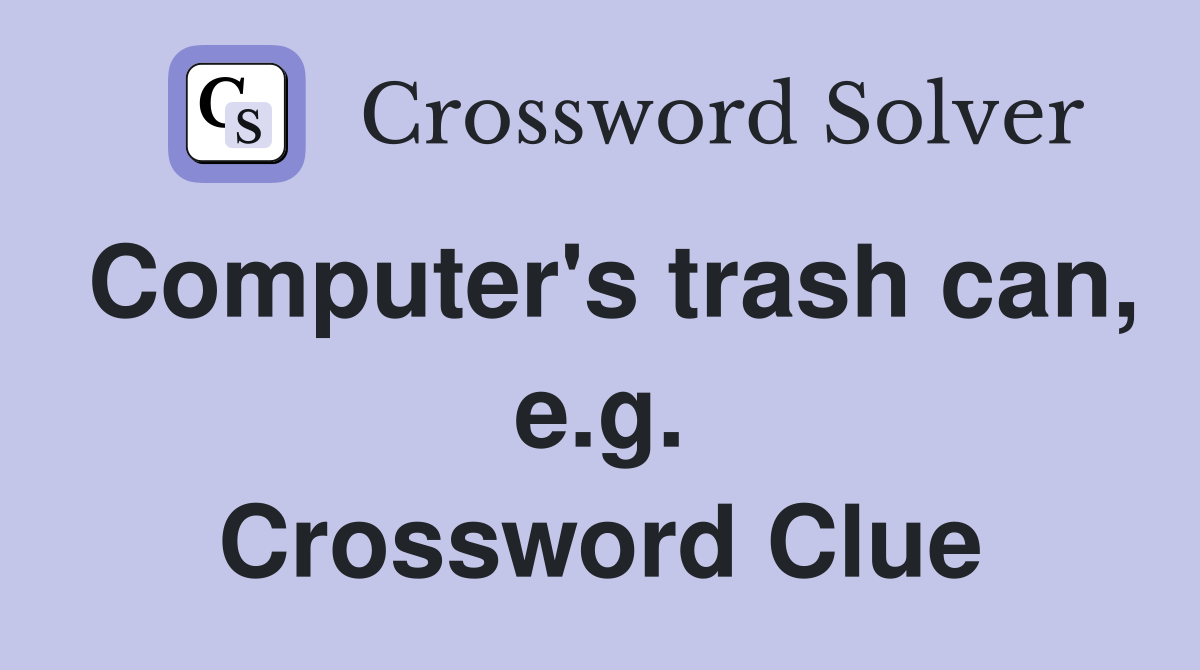 Computer's trash can, e.g. Crossword Clue
