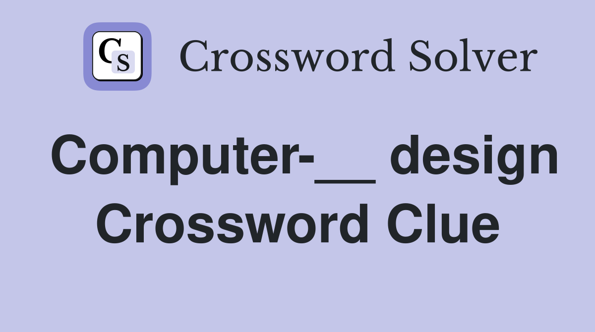 Computer-__ design Crossword Clue