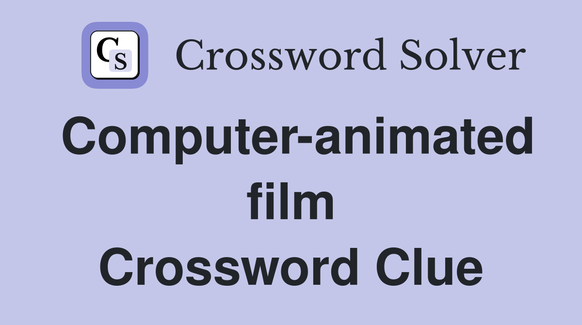 Computer-animated film Crossword Clue