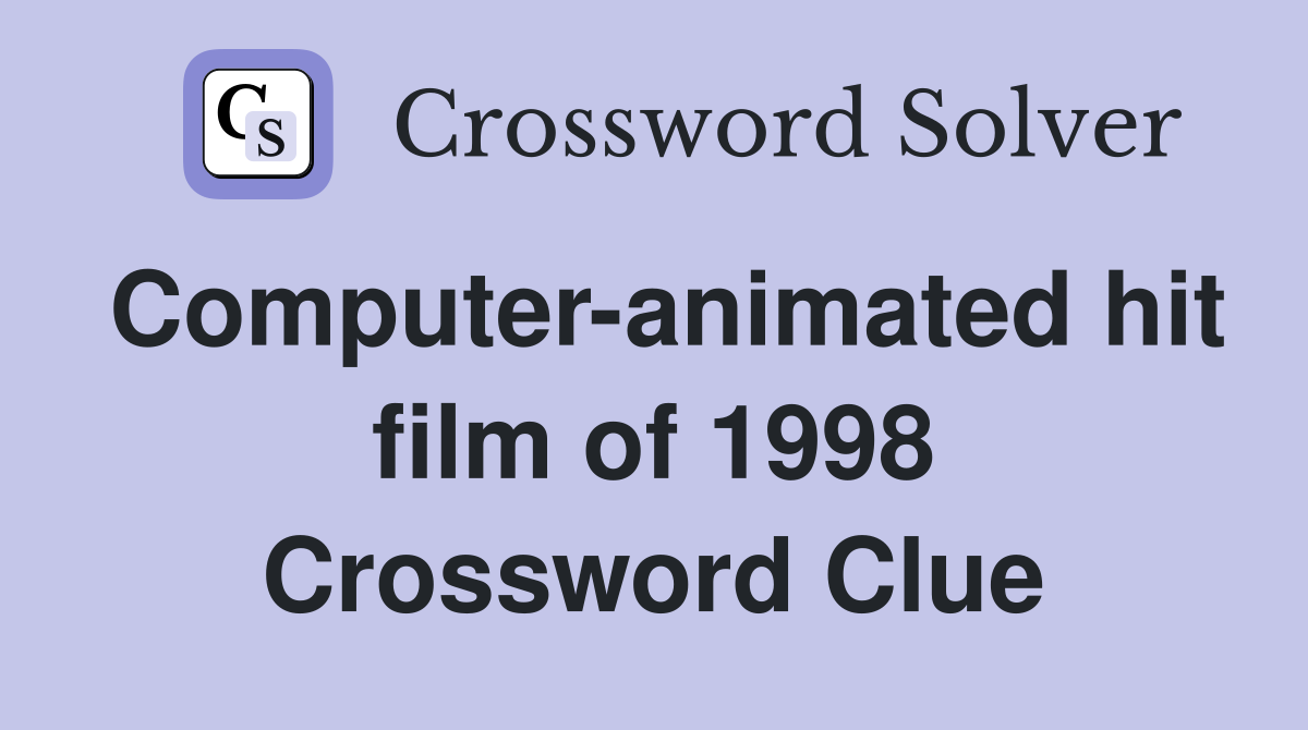 Computer-animated hit film of 1998 Crossword Clue