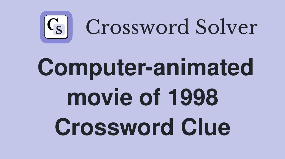Computer-animated movie of 1998 Crossword Clue