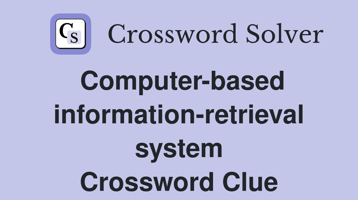 Computer-based information-retrieval system Crossword Clue