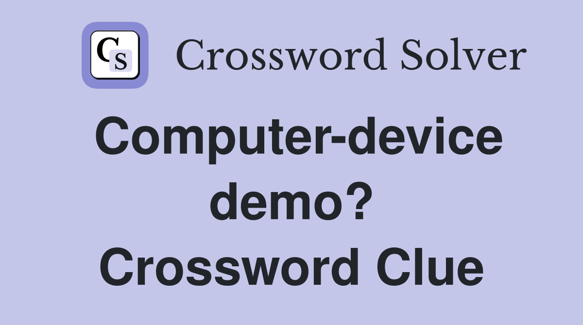 Computer-device demo? Crossword Clue