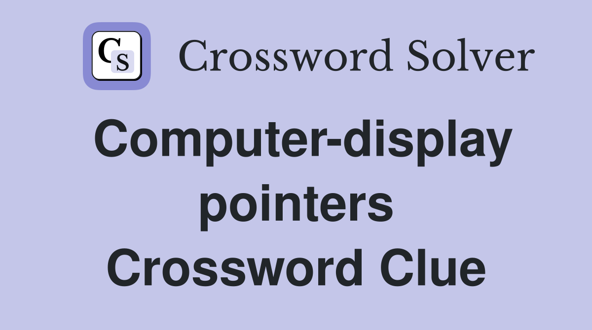 Computer-display pointers Crossword Clue