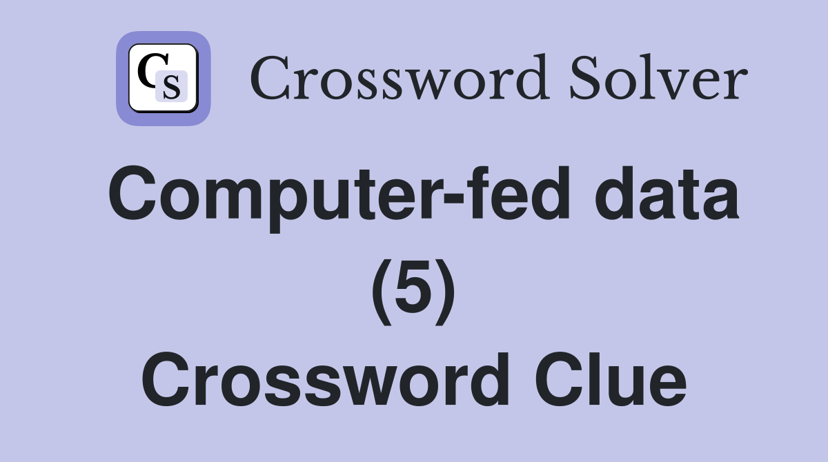 Computer-fed data (5) Crossword Clue