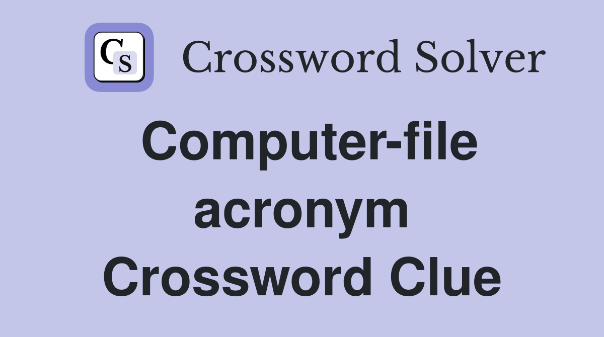 Computer-file acronym Crossword Clue