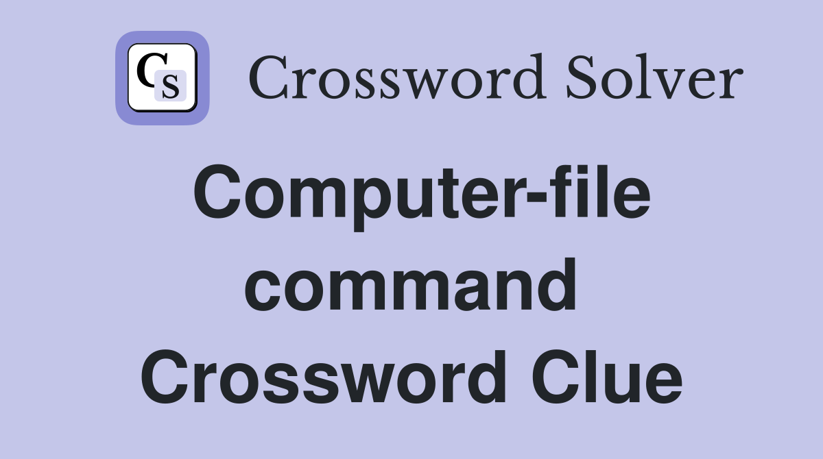 Computer-file command Crossword Clue