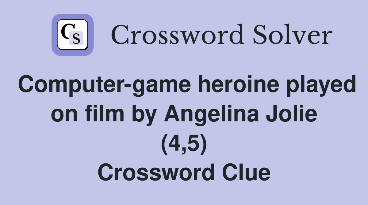 Computer-game heroine played on film by Angelina Jolie (4,5) Crossword Clue