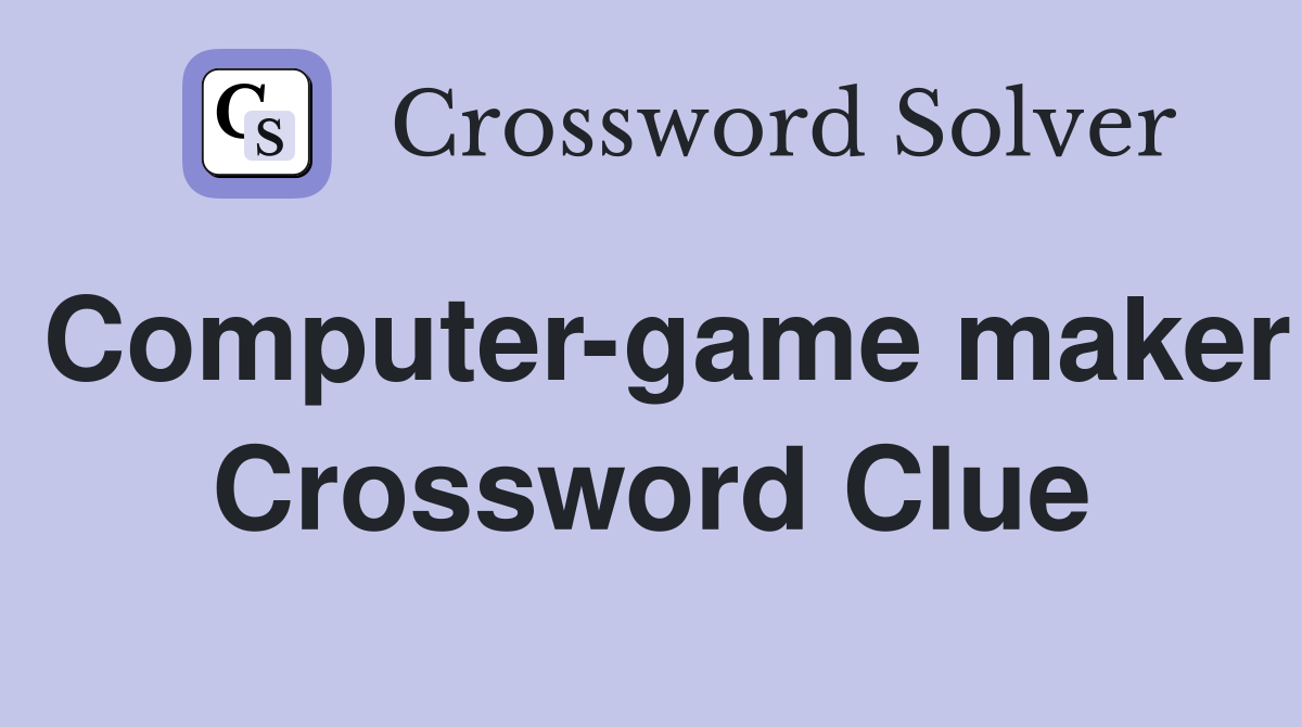 Computer-game maker Crossword Clue